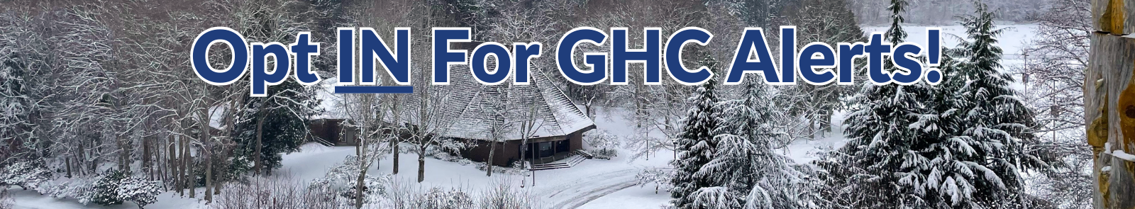 A picture of the GHC Bishop center covered in snow, the text "Opt in for GHC Alerts!" lays at the top. The work "in" capitalized and underlined in blue. 