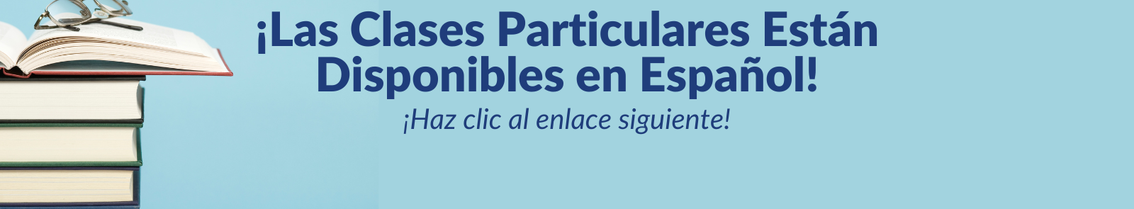 A banner in light blue with spanish text explaining tutoring sessions are available in spanish at the link below. On the left side is a stock image of books and glasses on an open page.