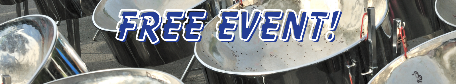 A photo of a line of steel drums, text ontop says the words "Free Event" in all caps. The font stylized to look like square marker. 